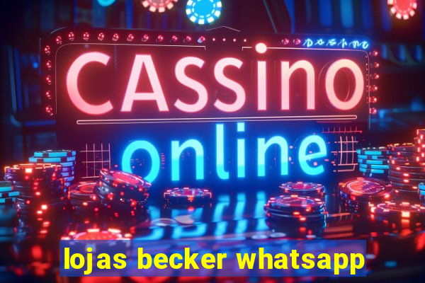 lojas becker whatsapp